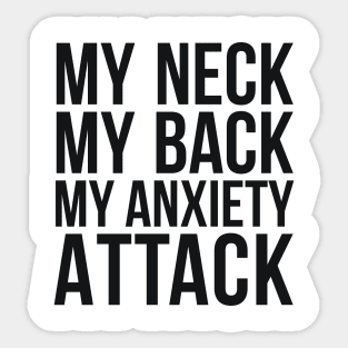 My Neck My Back My Anxiety Attack humor quote Sticker